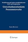 Umweltschutzorientierte Prozessnetzwerke: Modellierung und Analyse produktinduzierter Stoff- und Energieströme (German Edition)
