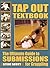 Tap Out Textbook: The Ultimate Guide to Submissions for Grappling