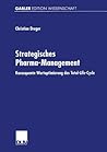 Strategisches Pharma-Management: Konsequente Wertoptimierung des Total-Life-Cycle (German Edition)