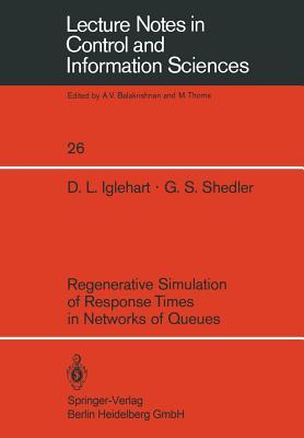 Regenerative Simulation of Response Times in Networks of Queues (Lecture Notes in Control and Information Sciences, 26)