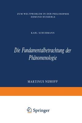 Die Fundamentalbetrachtung der Phänomenologie: Zum Weltproblem in Der Philosophie Edmund Husserls (Phaenomenologica) (German Edition)