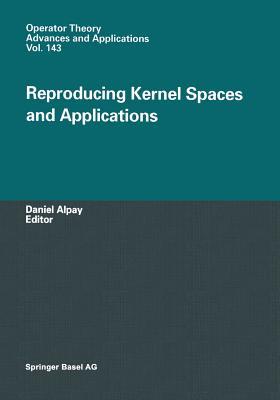 Reproducing Kernel Spaces and Applications (Operator Theory: Advances and Applications)