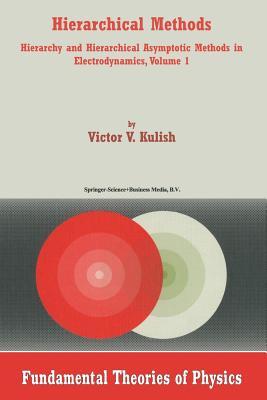 Hierarchical Methods: Hierarchy and Hierarchical Asymptotic Methods in Electrodynamics, Volume 1 (Fundamental Theories of Physics)