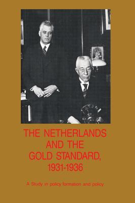 The Netherlands and the Gold Standard, 1931–1936: A Study in policy formation and policy (Nederlandsch Economisch Historisch Archief, 2)