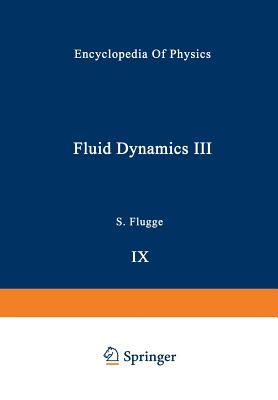 Fluid Dynamics / Strömungsmechanik (Handbuch der Physik Encyclopedia of Physics, 3 / 9)