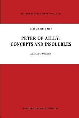Peter of Ailly: Concepts and Insolubles: An Annotated Translation (Synthese Historical Library)
