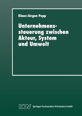 Unternehmenssteuerung zwischen Akteur, System und Umwelt: Systemtheoretische Perspektiven für Management, Wirtschaft und Gesellschaft (German Edition)