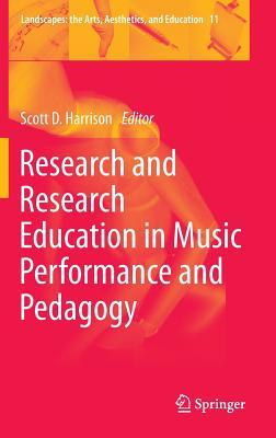 Research and Research Education in Music Performance and Pedagogy (Landscapes: the Arts, Aesthetics, and Education, 11)