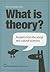 What Is Theory? Answers from the Social and Cultural Sciences