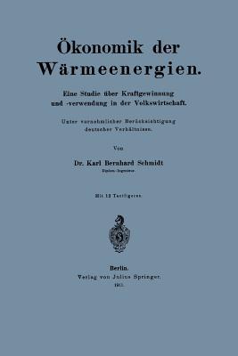 Ökonomik der Wärmeenergien: Eine Studie über Kraftgewinnung unf -verwendung in der Volkswirtschaft