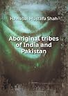 Aboriginal Tribes of India and Pakistan Aboriginal Tribes of India and Pakistan