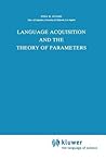 Language Acquisition and the Theory of Parameters (Studies in Theoretical Psycholinguistics, 3)