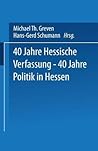 40 Jahre Hessische Verfassung ― 40 Jahre Politik in Hessen (German Edition)