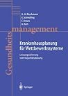 Krankenhausplanung für Wettbewerbssysteme: Leistungssicherung statt Kapazitätsplanung (German Edition)
