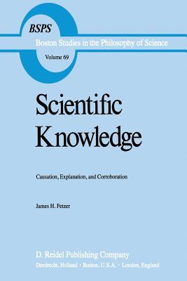 Scientific Knowledge: Causation, Explanation, and Corroboration (Boston Studies in the Philosophy and History of Science, 69)