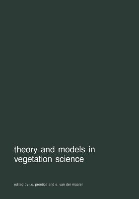 Theory and models in vegetation science: Proceedings of Symposium, Uppsala, July 8–13, 1985 (Advances in Vegetation Science)