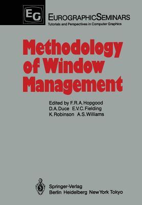 Methodology of Window Management: Proceedings of an Alvey Workshop at Cosener’s House, Abingdon, UK, April 1985 (Focus on Computer Graphics)
