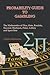 Probability Guide to Gambling: The Mathematics of Dice, Slots, Roulette, Baccarat, Blackjack, Poker, Lottery and Sport Bets