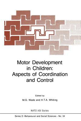 Motor Development in Children: Aspects of Coordination and Control (NATO Science Series D:, 34)