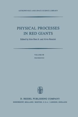 Physical Processes in Red Giants: Proceedings of the Second Workshop, Held at the Ettore Majorana Centre for Scientific Culture, Advanced School of ... (Astrophysics and Space Science Library, 88)