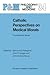 Catholic Perspectives on Medical Morals: Foundational Issues (Philosophy and Medicine)