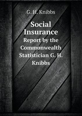 Social Insurance Report by the Commonwealth Statistician G. H. Knibbs