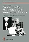 Computer-aided Manufacturing and Women’s Employment: The Clothing Industry in Four EC Countries: For the Directorate-General Employment, Social ... June 1990 (Human-centred Systems) Computer-aided Manufacturing and Women’s Employment: The Clothing Industry in Four EC Countries: For the Directorate-General Employment, Social ... June 1990 (Human-centred Systems)