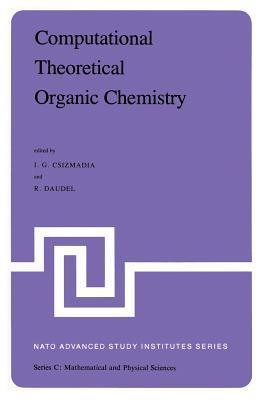 Computational Theoretical Organic Chemistry: Proceedings of the NATO Advanced Study Institute held at Menton, France, June 29-July 13, 1980 (Nato Science Series C:)