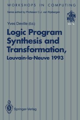 Logic Program Synthesis and Transformation: Proceedings of LOPSTR 93, International Workshop on Logic Program Synthesis and Transformation, ... 7–9 July 1993 (Workshops in Computing)