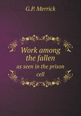 Work Among the Fallen as Seen in the Prison Cell