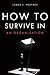 How To Survive In An Organization by James J. Heaphey How To Survive In An Organization by James J. Heaphey