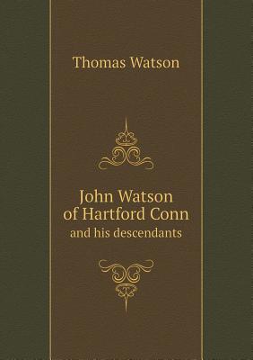 John Watson of Hartford Conn and His Descendants