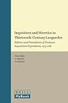 Inquisitors and Heretics in Thirteenth-Century Languedoc: Edition and Translation of Toulouse Inquisition Depositions, 1273-1282 (Studies in the History of Christian Traditions, 147) Inquisitors and Heretics in Thirteenth-Century Languedoc: Edition and Translation of Toulouse Inquisition Depositions, 1273-1282 (Studies in the History of Christian Traditions, 147)