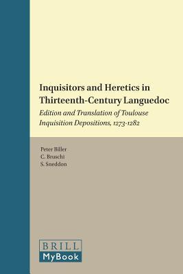 Inquisitors and Heretics in Thirteenth-Century Languedoc: Edition and Translation of Toulouse Inquisition Depositions, 1273-1282 (Studies in the History of Christian Traditions, 147)