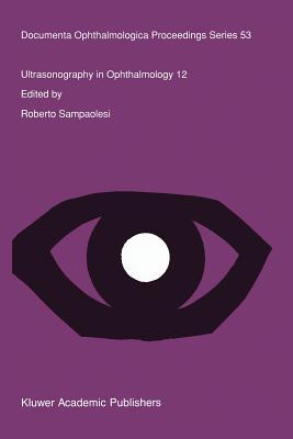 Ultrasonography in Ophthalmology 12: Proceedings of the 12th SIDUO Congress, Iguazú Falls, Argentina, 1988 (Documenta Ophthalmologica Proceedings Series)