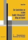 Die Konstruktion der sozialen Realität Wissenschaft: Alltag und System (Wissenschaftstheorie, Wissenschaft und Philosophie, 25) (German Edition)