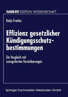 Effizienz gesetzlicher Kündigungsschutzbestimmungen: Ein Vergleich mit unregulierten Vereinbarungen (Gabler Edition Wissenschaft) (German Edition)