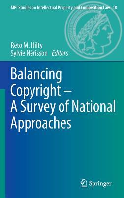 Balancing Copyright - A Survey of National Approaches (MPI Studies on Intellectual Property and Competition Law, 18)
