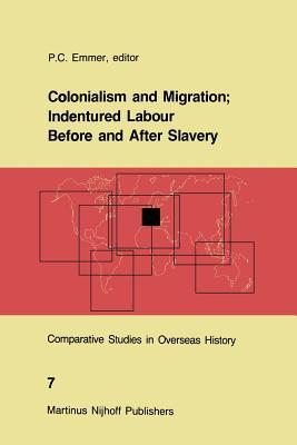 Colonialism and Migration; Indentured Labour Before and After Slavery (Comparative Studies in Overseas History)