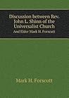 discussion-between-rev-john-l-shinn-of-the-universalist-church-and-elder-mark-h-forscutt