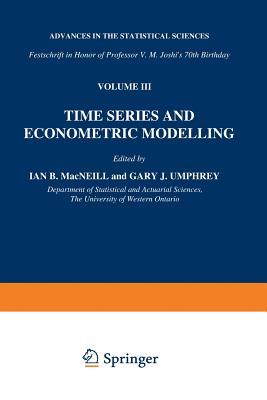 Time Series and Econometric Modelling: Advances in the Statistical Sciences: Festschrift in Honor of Professor V.M. Joshi’s 70th Birthday, Volume III ... Ontario Series in Philosophy of Science, 36)