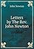Letters by the Rev. John Ne...