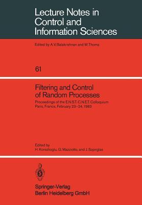 Filtering and Control of Random Processes: Proceedings of the E.N.S.T.-C.N.E.T. Colloquium Paris, France, February 23–24, 1983 (Lecture Notes in Control and Information Sciences, 61)