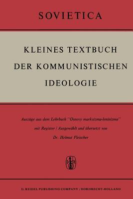 Kleines Textbuch Der Kommunistischen Ideologie: Auszüge aus dem Lehrbuch “Osnovy marksizma-leninizma” mit Register (Sovietica)