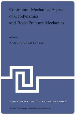 Continuum Mechanics Aspects of Geodynamics and Rock Fracture Mechanics: Proceedings of the NATO Advanced Study Institute held in Reykjavik, Iceland, 11―20 August, 1974 (Nato Science Series C:, 12)