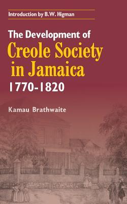 The Development of Creole Society in Jamaica, 1770 - 1820 (Paperback)