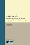 Africa for Sale?: Positioning the State, Land and Society in Foreign Large-Scale Land Acquisitions in Africa (Afrika-Studiecentrum Series, 29)