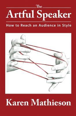 The Artful Speaker: How to Reach an Audience in Style