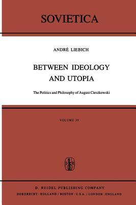 Between Ideology and Utopia: The Politics and Philosophy of August Cieszkowski (Sovietica)