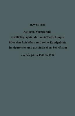 Autoren-Verzeichnis zur Bibliographie der Veröffentlichungen über den Leichtbau und seine Randgebiete im deutschen und ausländischen Schrifttum aus ... / Authors Index (German Edition)